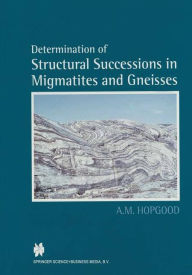 Title: Determination of Structural Successions in Migmatites and Gneisses, Author: A.M. Hopgood