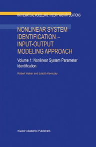 Title: Nonlinear System Identification - Input-Output Modeling Approach: Volume 1: Nonlinear System Parameter Identification, Author: Robert Haber