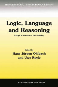 Title: Logic, Language and Reasoning: Essays in Honour of Dov Gabbay, Author: Hans Jürgen Ohlbach