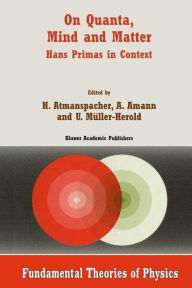 Title: On Quanta, Mind and Matter: Hans Primas in Context, Author: Harald Atmanspacher