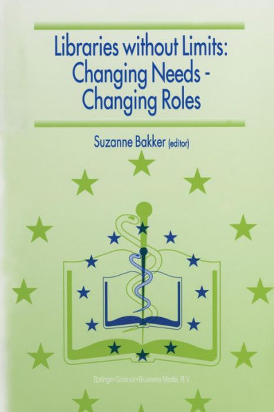 Libraries without Limits: Changing Needs - Changing Roles: Proceedings of the 6th European Conference of Medical and Health Libraries, Utrecht, 22-27 June 1998 / Edition 1