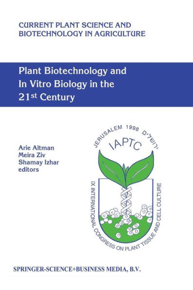 Plant Biotechnology and In Vitro Biology in the 21st Century: Proceedings of the IXth International Congress of the International Association of Plant Tissue Culture and Biotechnology Jerusalem, Israel, 14-19 June 1998