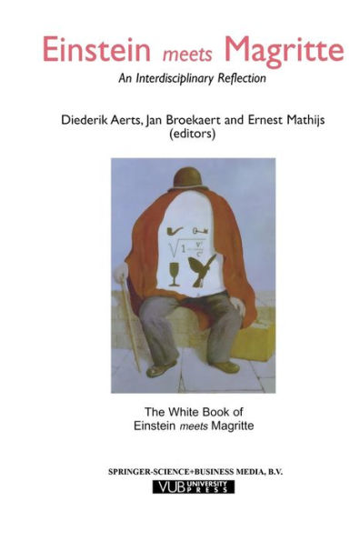 Einstein Meets Magritte: An Interdisciplinary Reflection: The White Book of "Einstein Magritte"
