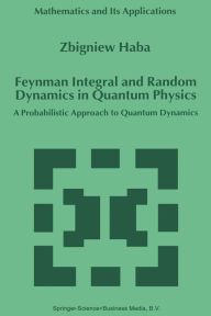 Title: Feynman Integral and Random Dynamics in Quantum Physics: A Probabilistic Approach to Quantum Dynamics, Author: Z. Haba