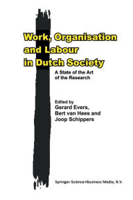 Title: Work, Organisation and Labour in Dutch Society: A State of the Art of the Research, Author: G.H. Evers