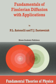 Title: Fundamentals of Finslerian Diffusion with Applications, Author: P.L. Antonelli