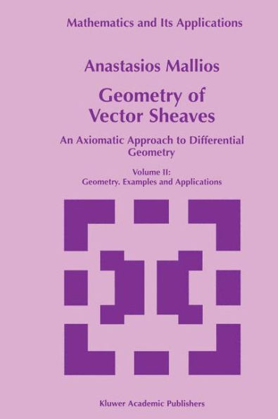 Geometry of Vector Sheaves: An Axiomatic Approach to Differential Geometry Volume II: Geometry. Examples and Applications