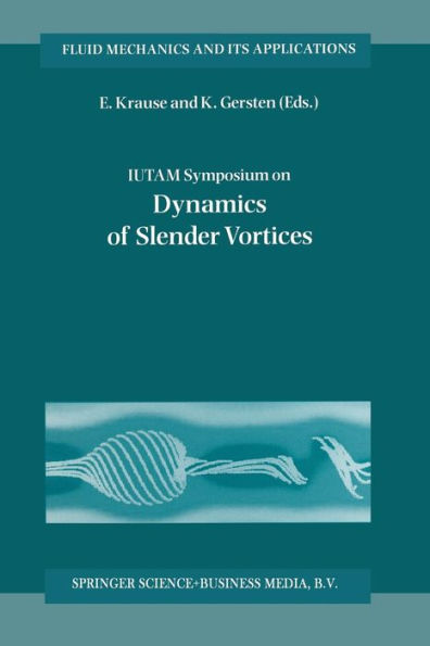 IUTAM Symposium on Dynamics of Slender Vortices: Proceedings of the IUTAM Symposium held in Aachen, Germany, 31 August - 3 September 1997