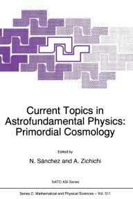 Title: Current Topics in Astrofundamental Physics: Primordial Cosmology, Author: Norma G. Sïnchez