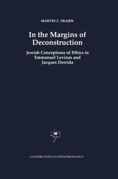 the Margins of Deconstruction: Jewish Conceptions Ethics Emmanuel Levinas and Jacques Derrida