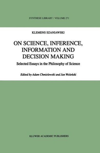 On Science, Inference, Information and Decision-Making: Selected Essays in the Philosophy of Science