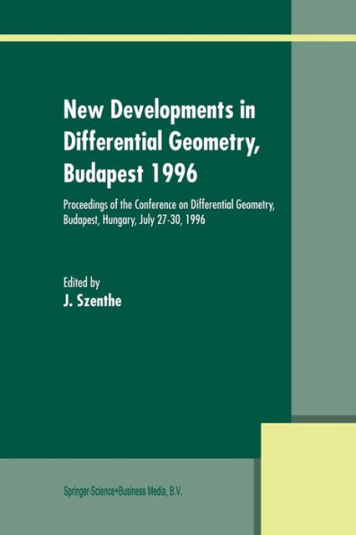 New Developments Differential Geometry, Budapest 1996: Proceedings of the Conference on Budapest, Hungary, July 27-30, 1996