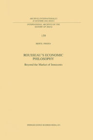 Title: Rousseau's Economic Philosophy: Beyond the Market of Innocents, Author: Bertil Fridén