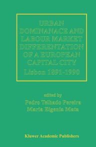 Title: Urban Dominance and Labour Market Differentiation of a European Capital City: Lisbon 1890-1990, Author: Pedro Telhado Pereira