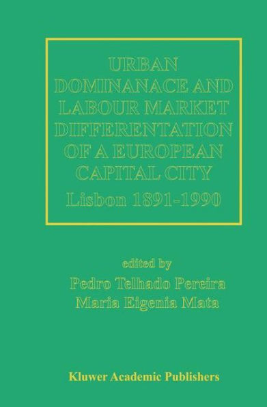 Urban Dominance and Labour Market Differentiation of a European Capital City: Lisbon 1890-1990