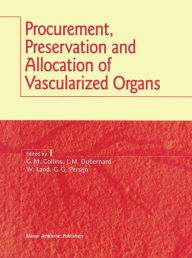 Title: Procurement, Preservation and Allocation of Vascularized Organs, Author: G.M. Collins