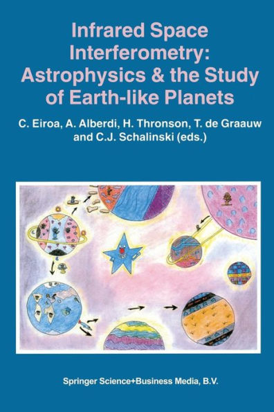 Infrared Space Interferometry: Astrophysics & the Study of Earth-Like Planets: Proceedings of a Workshop held in Toledo, Spain, March 11-14, 1996