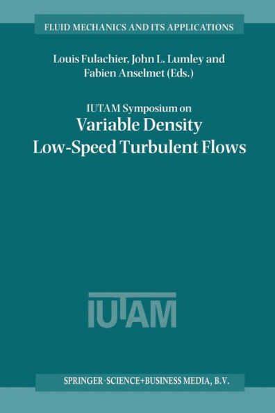 IUTAM Symposium on Variable Density Low-Speed Turbulent Flows: Proceedings of the IUTAM Symposium held in Marseille, France, 8-10 July 1996