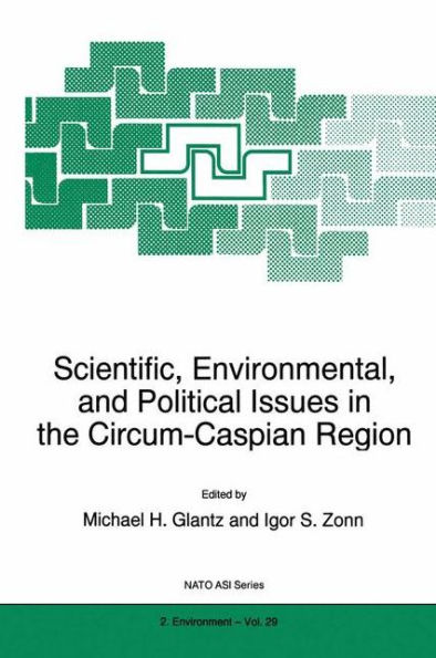 Scientific, Environmental, and Political Issues in the Circum-Caspian Region