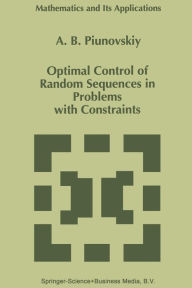 Title: Optimal Control of Random Sequences in Problems with Constraints, Author: A.B. Piunovskiy