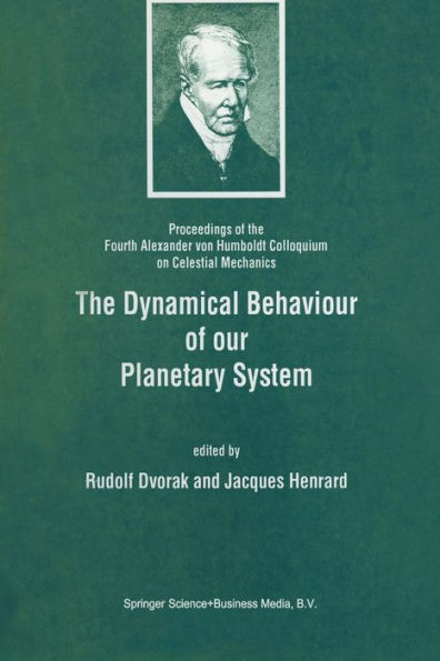 The Dynamical Behaviour of our Planetary System: Proceedings of the Fourth Alexander von Humboldt Colloquium on Celestial Mechanics