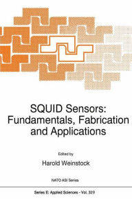 Title: SQUID Sensors: Fundamentals, Fabrication and Applications, Author: H. Weinstock