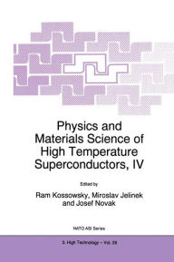 Title: Physics and Materials Science of High Temperature Superconductors, IV, Author: R. Kossowsky