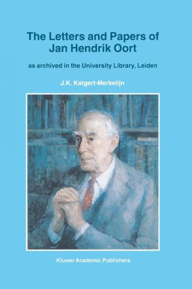 The Letters and Papers of Jan Hendrik Oort: As Archived in the University Library, Leiden