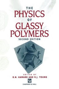 Title: The Physics of Glassy Polymers, Author: R.N. Haward