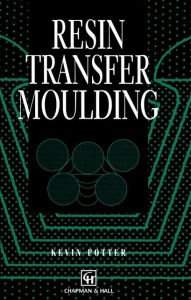 Title: Resin Transfer Moulding, Author: K. Potter