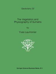 Title: The Vegetation and Physiography of Sumatra, Author: Yves Laumonier