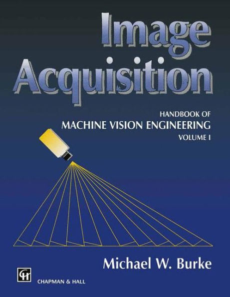 Image Acquisition: Handbook of machine vision engineering: Volume 1