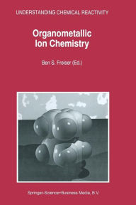 Title: Organometallic Ion Chemistry, Author: B.S. Freiser