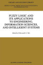 Fuzzy Logic and its Applications to Engineering, Information Sciences, and Intelligent Systems