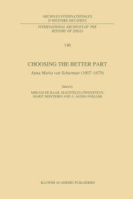 Title: Choosing the Better Part: Anna Maria van Schurman (1607-1678), Author: M.P. de Baar