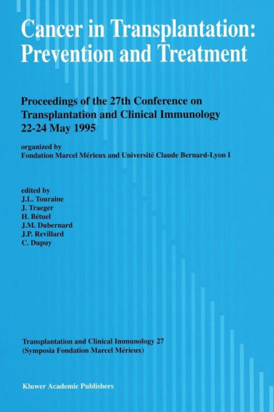 Cancer in Transplantation: Prevention and Treatment: Proceedings of the 27th Conference on Transplantation and Clinical Immunology, 22-24 May 1995 / Edition 1
