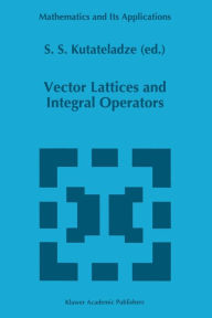 Title: Vector Lattices and Intergal Operators, Author: Semën Samsonovich Kutateladze