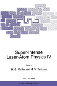 Title: Super-Intense Laser-Atom Physics IV, Author: H.G. Muller