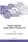 Super-Intense Laser-Atom Physics IV