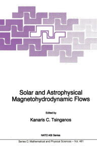 Title: Solar and Astrophysical Magnetohydrodynamic Flows, Author: Kanaris Tsinganos