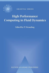 Title: High Performance Computing in Fluid Dynamics: Proceedings of the Summerschool on High Performance Computing in Fluid Dynamics held at Delft University of Technology, The Netherlands, June 24-28 1996, Author: P. Wesseling