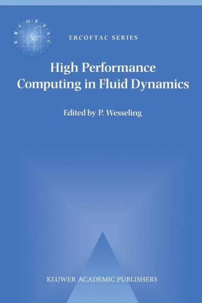 High Performance Computing in Fluid Dynamics: Proceedings of the Summerschool on High Performance Computing in Fluid Dynamics held at Delft University of Technology, The Netherlands, June 24-28 1996