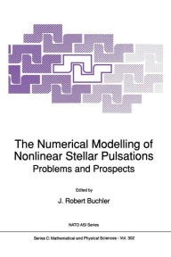 Title: The Numerical Modelling of Nonlinear Stellar Pulsations: Problems and Prospects, Author: J. Robert Buchler