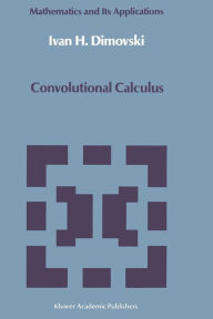 Title: Convolutional Calculus, Author: Ivan H. Dimovski