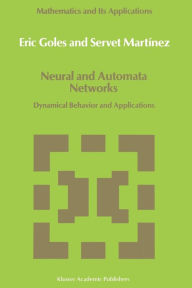 Title: Neural and Automata Networks: Dynamical Behavior and Applications, Author: E. Goles