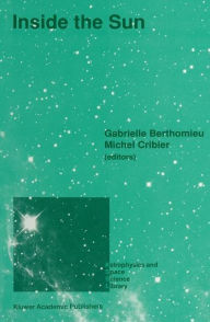 Title: Inside the Sun: Proceedings of the 121st Colloquium of the International Astronomical Union, Held at Versailles, France, May 22-26, 1989, Author: Gabrielle Berthomieu