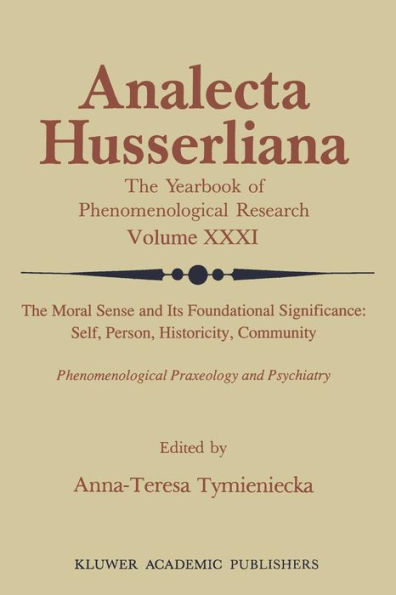 The Moral Sense and its Foundational Significance: Self, Person, Historicity, Community: Phenomenological Praxeology and Psychiatry