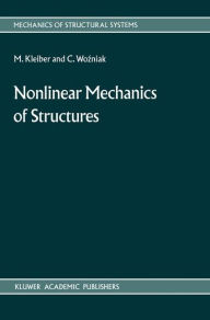 Title: Nonlinear Mechanics of Structures, Author: M. Kleiber