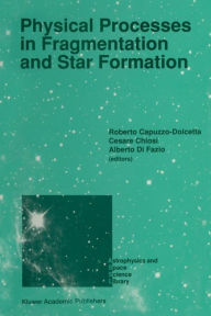 Title: Physical Processes in Fragmentation and Star Formation: Proceedings of the Workshop on 'Physical Processes in Fragmentation and Star Formation', Held in Monteporzio Catone (Rome), Italy, June 5-11, 1989, Author: Roberto Capuzzo-Dolcetta