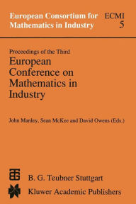 Title: Proceedings of the Third European Conference on Mathematics in Industry: August 28-31, 1988 Glasgow, Author: J. Manley